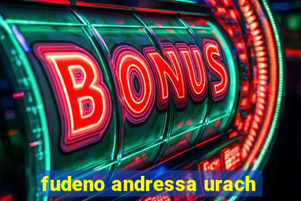 fudeno andressa urach